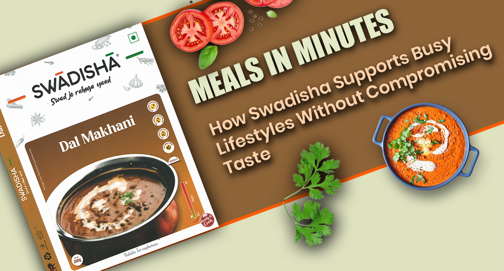 Meals in Minutes: How Swadisha Supports Busy Lifestyles Without Compromising Taste